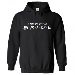 Mother Of The Bride Classic Adults Pullover Hoodie For Bachelorette Party									 									 									